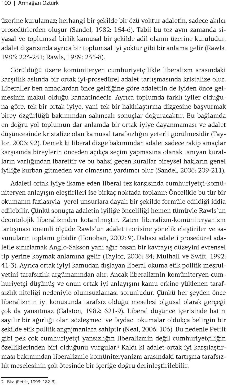 223-251; Rawls, 1989: 235-8). Görüldüğü üzere komüniteryen cumhuriyetçilikle liberalizm arasındaki karşıtlık aslında bir ortak iyi-prosedürel adalet tartışmasında kristalize olur.