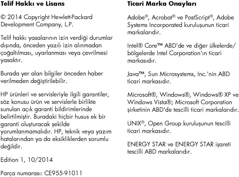 HP ürünleri ve servisleriyle ilgili garantiler, söz konusu ürün ve servislerle birlikte sunulan açık garanti bildirimlerinde belirtilmiştir.