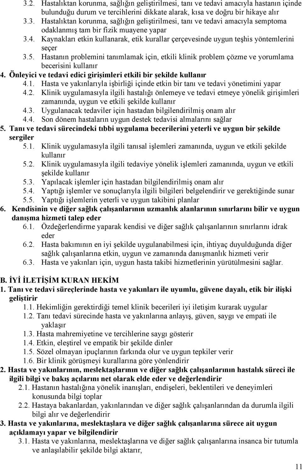 Önleyici ve tedavi edici girişimleri etkili bir şekilde kullanır 4.1. Hasta ve yakınlarıyla işbirliği içinde etkin bir tanı ve tedavi yönetimini yapar 4.2.