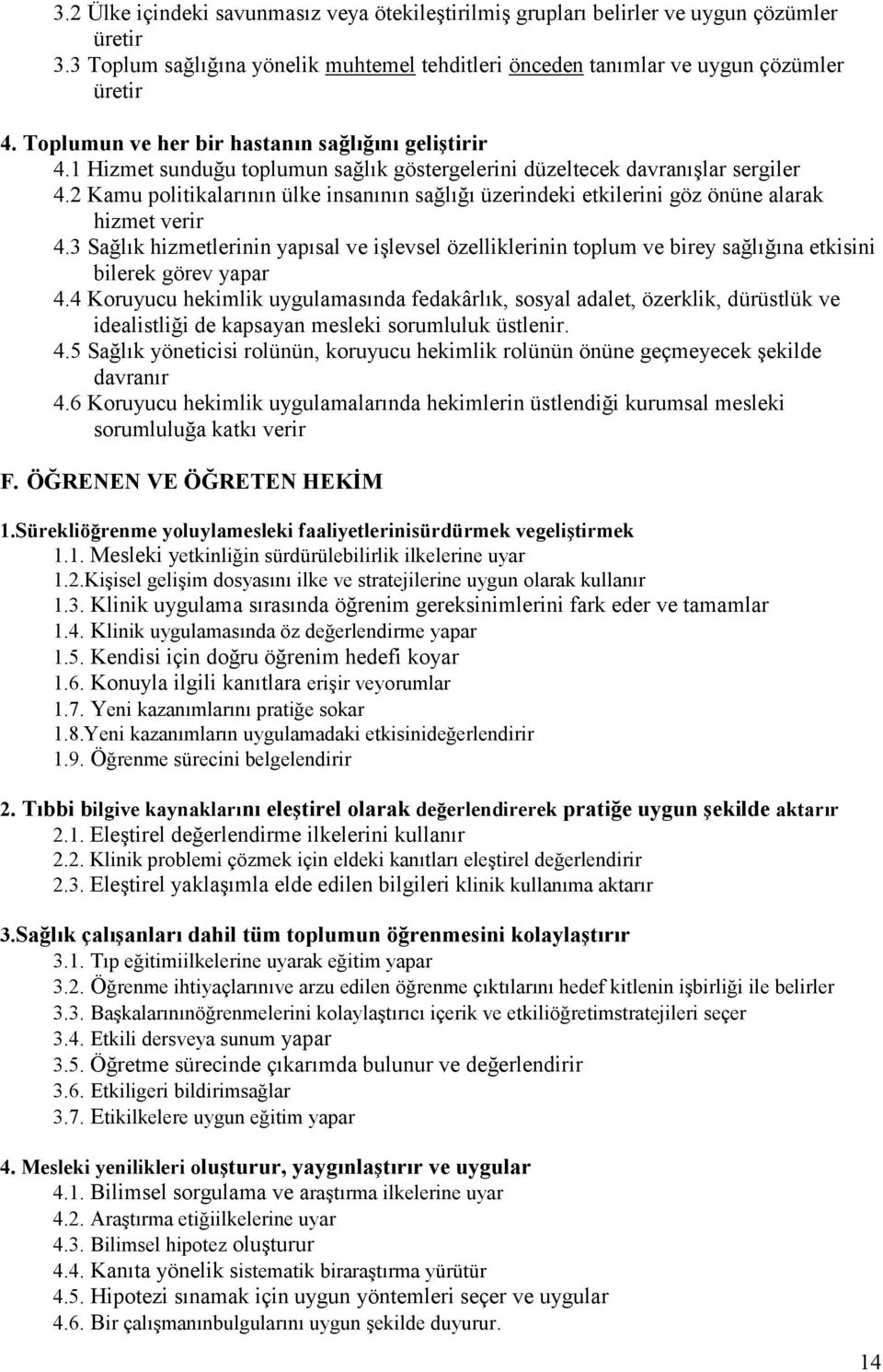 2 Kamu politikalarının ülke insanının sağlığı üzerindeki etkilerini göz önüne alarak hizmet verir 4.