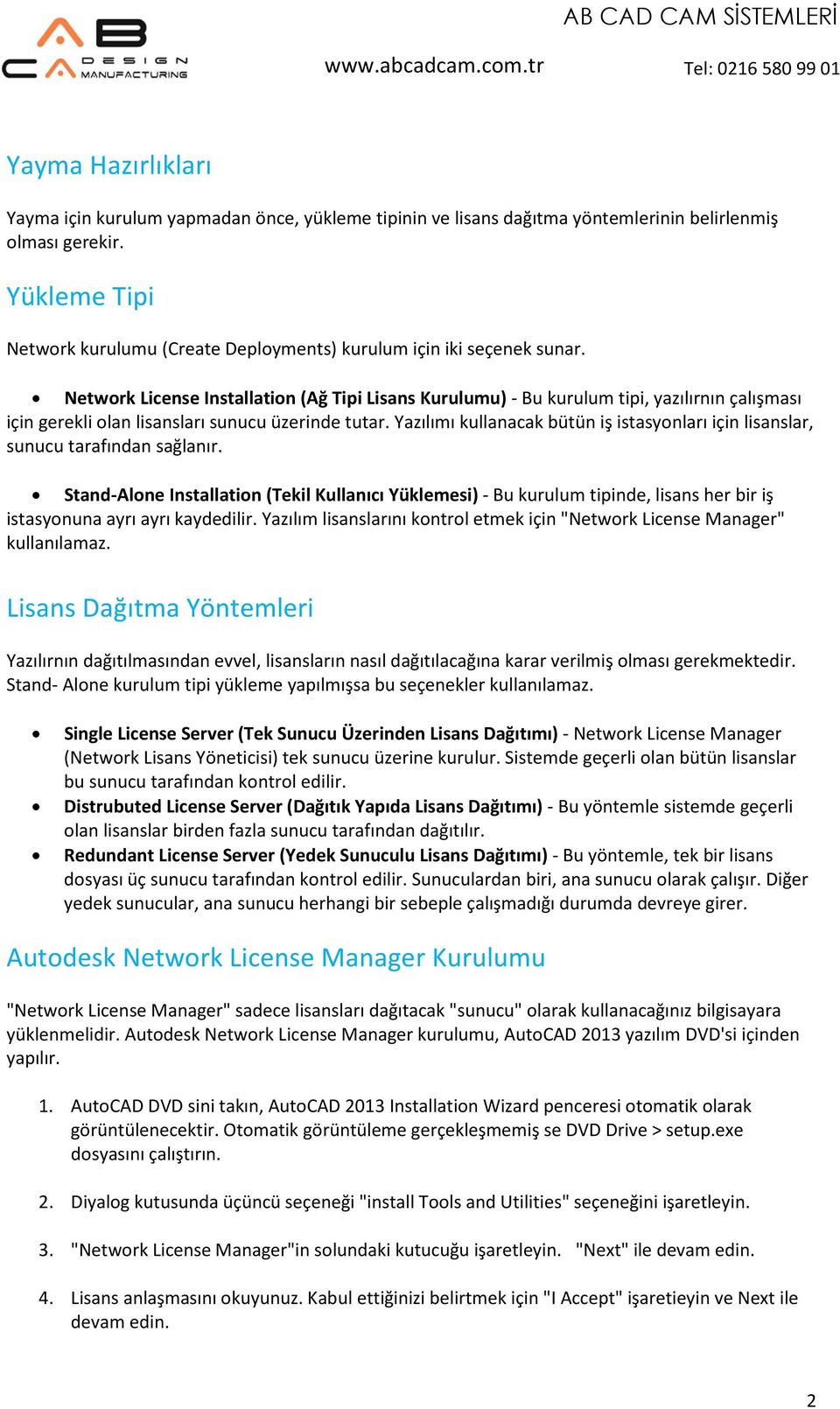 Network License Installation (Ağ Tipi Lisans Kurulumu) - Bu kurulum tipi, yazılırnın çalışması için gerekli olan lisansları sunucu üzerinde tutar.