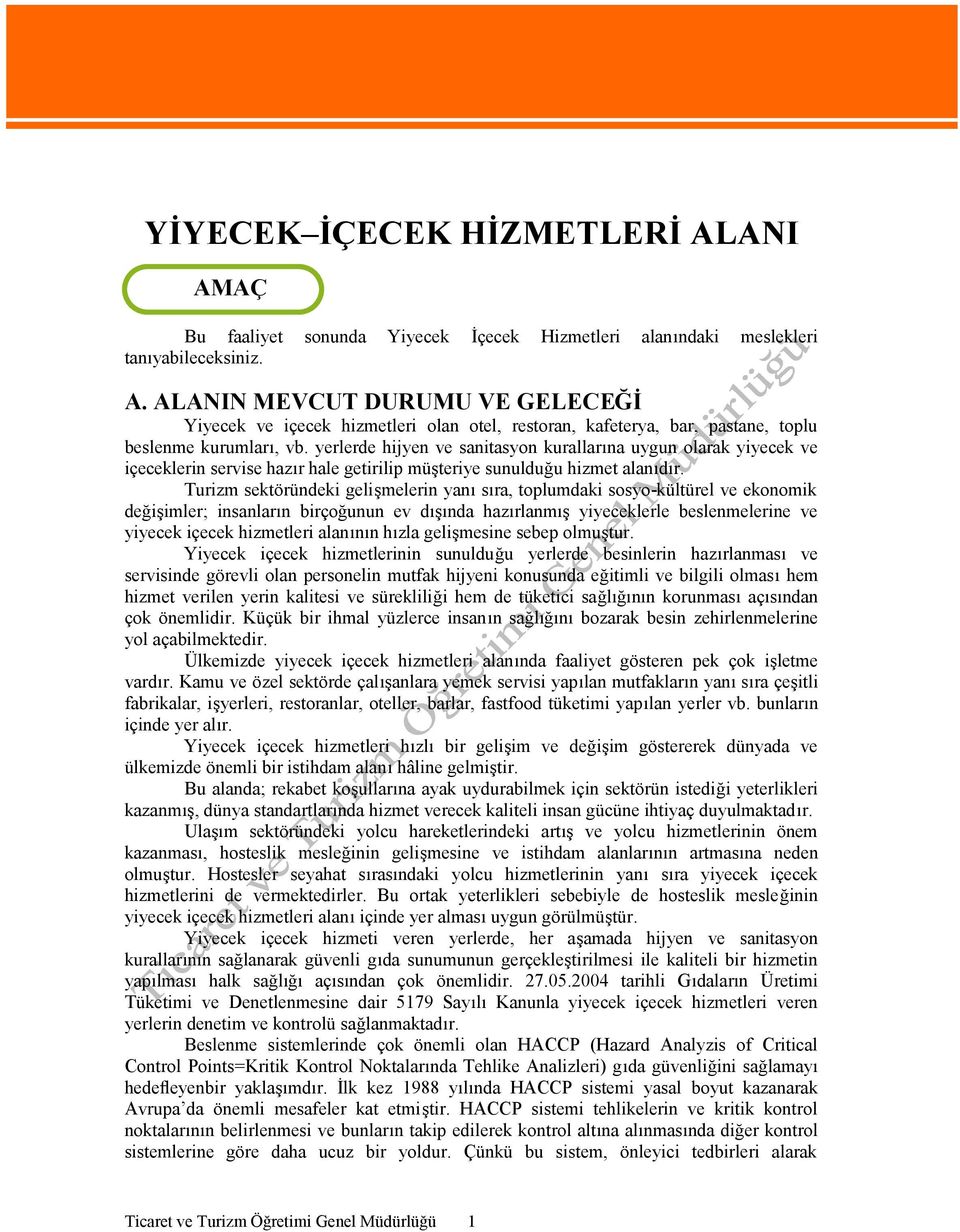 Turizm sektöründeki gelişmelerin yanı sıra, toplumdaki sosyo-kültürel ve ekonomik değişimler; insanların birçoğunun ev dışında hazırlanmış yiyeceklerle beslenmelerine ve yiyecek içecek hizmetleri