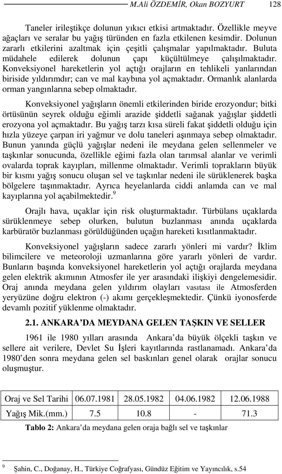 Konveksiyonel hareketlerin yol açtığı orajların en tehlikeli yanlarından biriside yıldırımdır; can ve mal kaybına yol açmaktadır. Ormanlık alanlarda orman yangınlarına sebep olmaktadır.