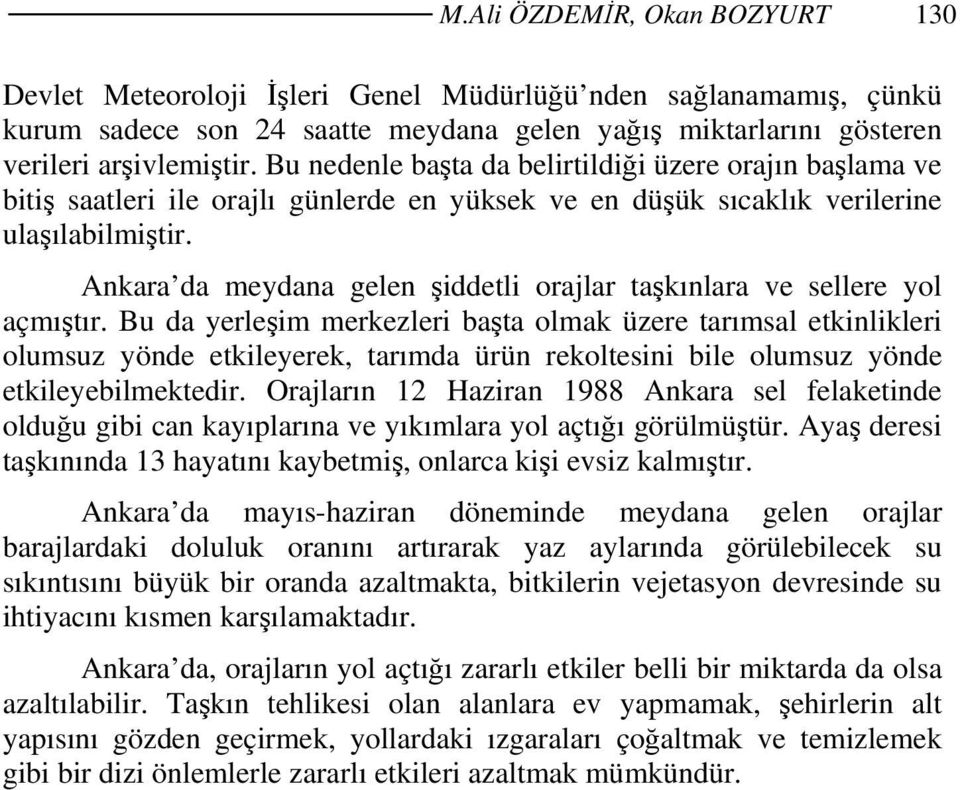 Ankara da meydana gelen şiddetli orajlar taşkınlara ve sellere yol açmıştır.