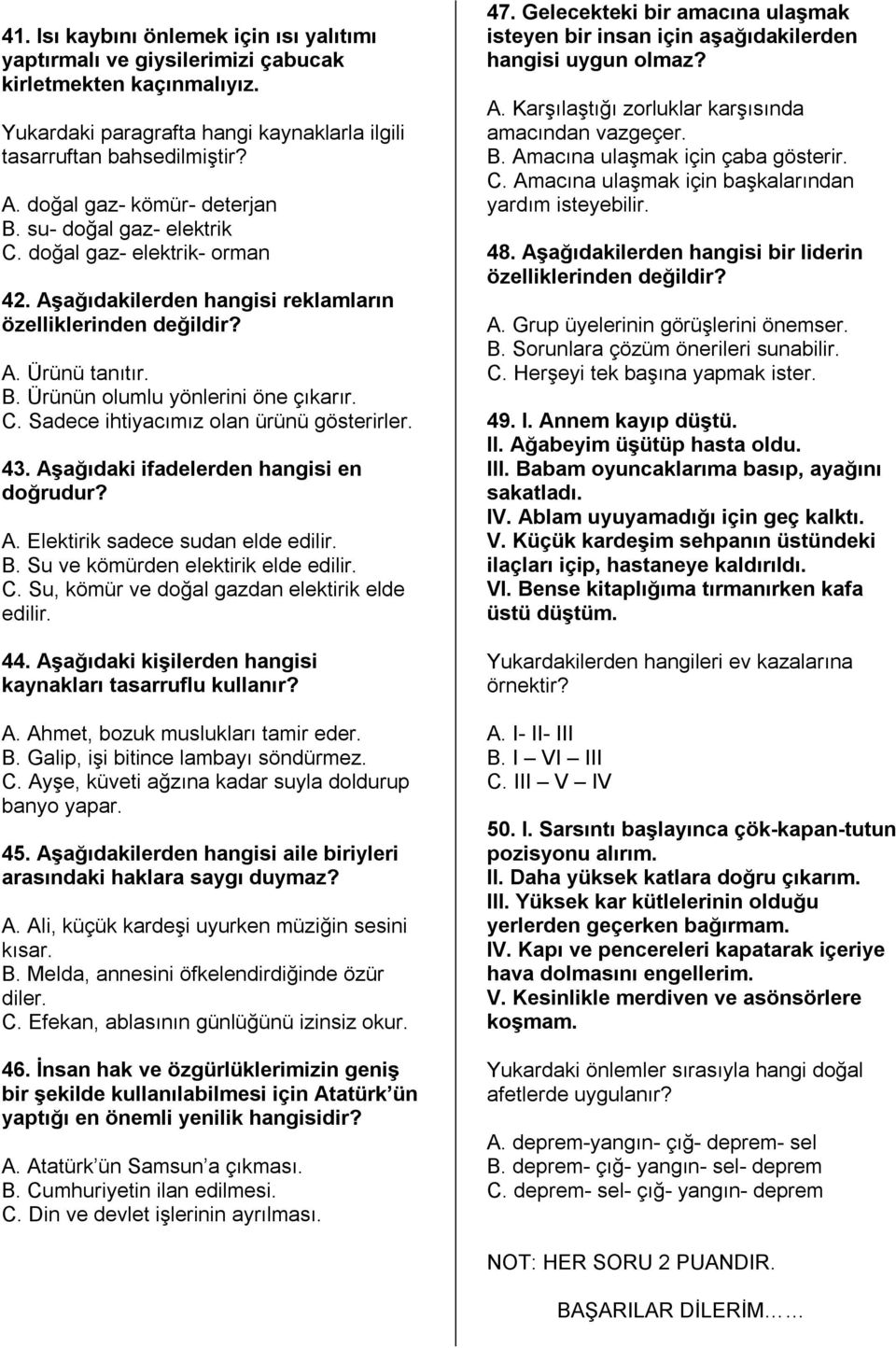 C. Sadece ihtiyacımız olan ürünü gösterirler. 43. Aşağıdaki ifadelerden hangisi en doğrudur? A. Elektirik sadece sudan elde edilir. B. Su ve kömürden elektirik elde edilir. C.