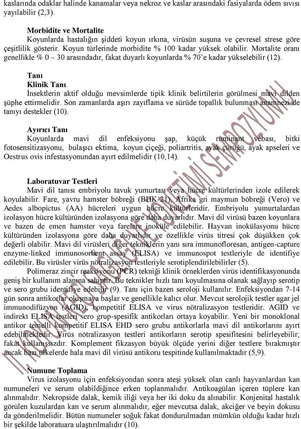 Mortalite oranı genellikle % 0 30 arasındadır, fakat duyarlı koyunlarda % 70 e kadar yükselebilir (12).