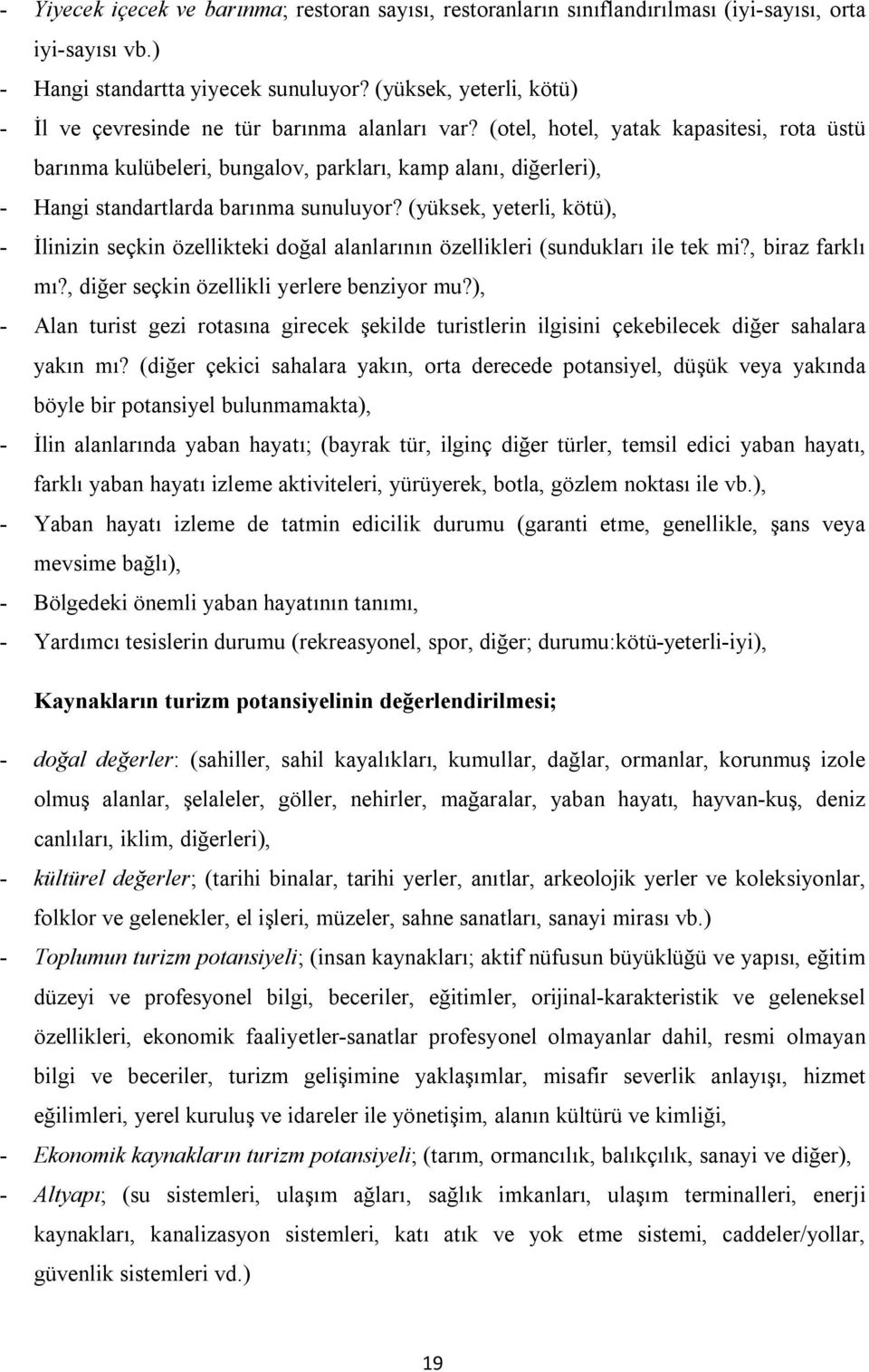 (otel, hotel, yatak kapasitesi, rota üstü barınma kulübeleri, bungalov, parkları, kamp alanı, diğerleri), - Hangi standartlarda barınma sunuluyor?