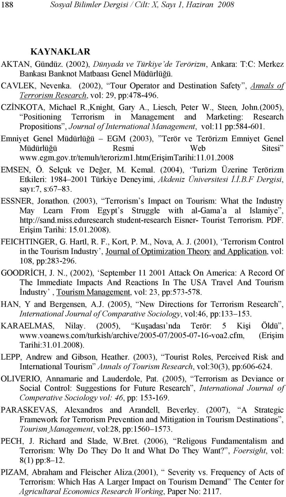 (2005), Positioning Terrorism in Management and Marketing: Research Propositions, Journal of International Management, vol:11 pp:584-601.