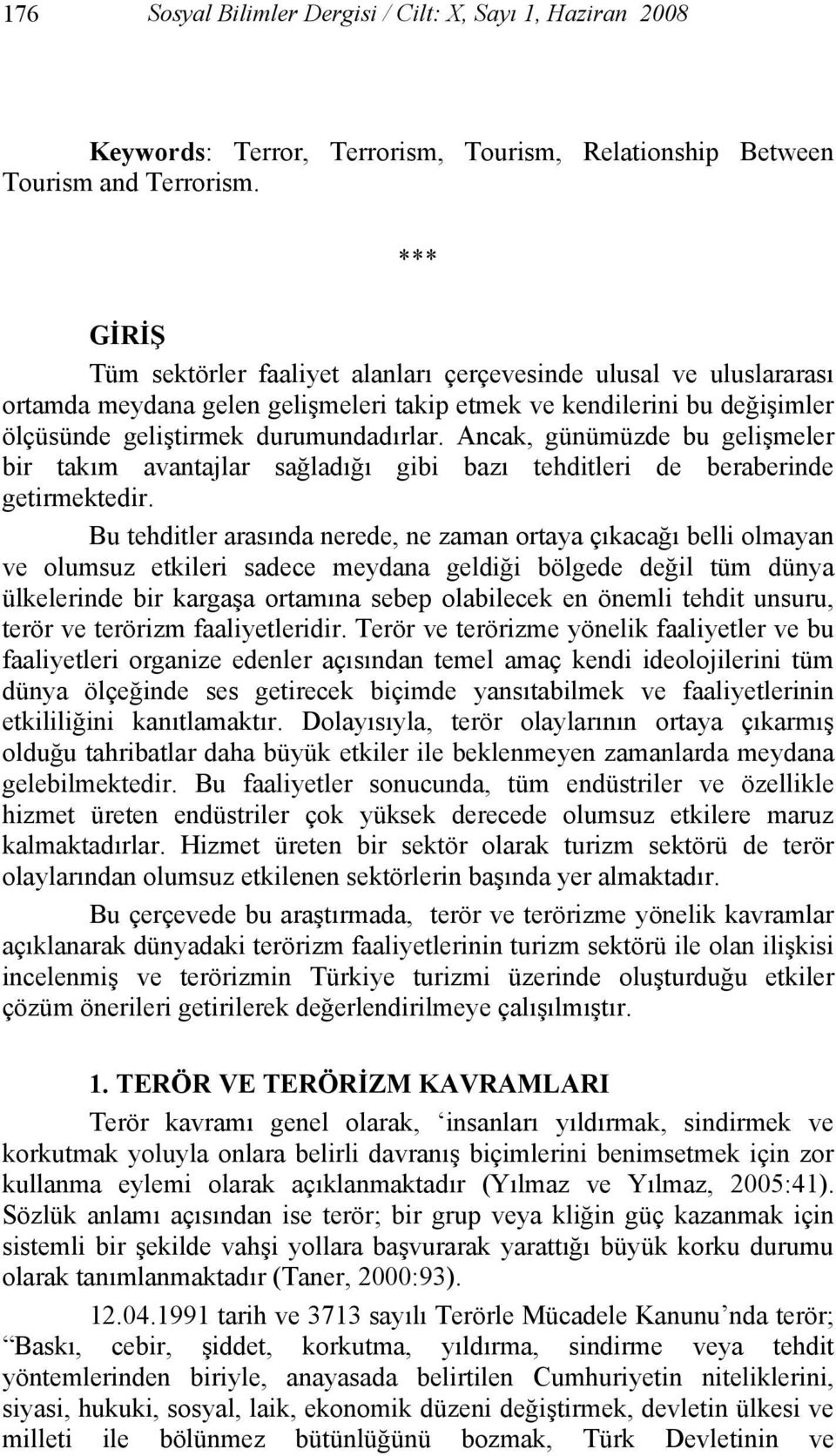 Ancak, günümüzde bu gelişmeler bir takım avantajlar sağladığı gibi bazı tehditleri de beraberinde getirmektedir.