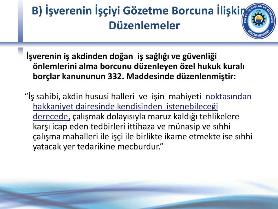 Maddesinde düzenlenmiştir: İş sahibi, akdin hususi halleri ve işin mahiyeti noktasından hakkaniyet dairesinde kendisinden