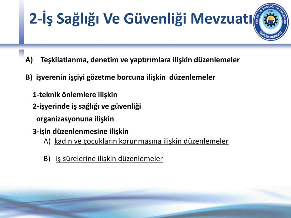 ilişkin 2-işyerinde iş sağlığı ve güvenliği organizasyonuna ilişkin 3-işin düzenlenmesine