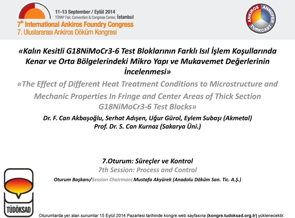 Dr. S. Can Kurnaz (Sakarya Üni.) 7.Oturum: Süreçler ve Kontrol 7th Session: Process and Control Oturum Başkanı/Session Chairman: Mustafa Akyürek (Anadolu Döküm San. Tic. A.Ş.