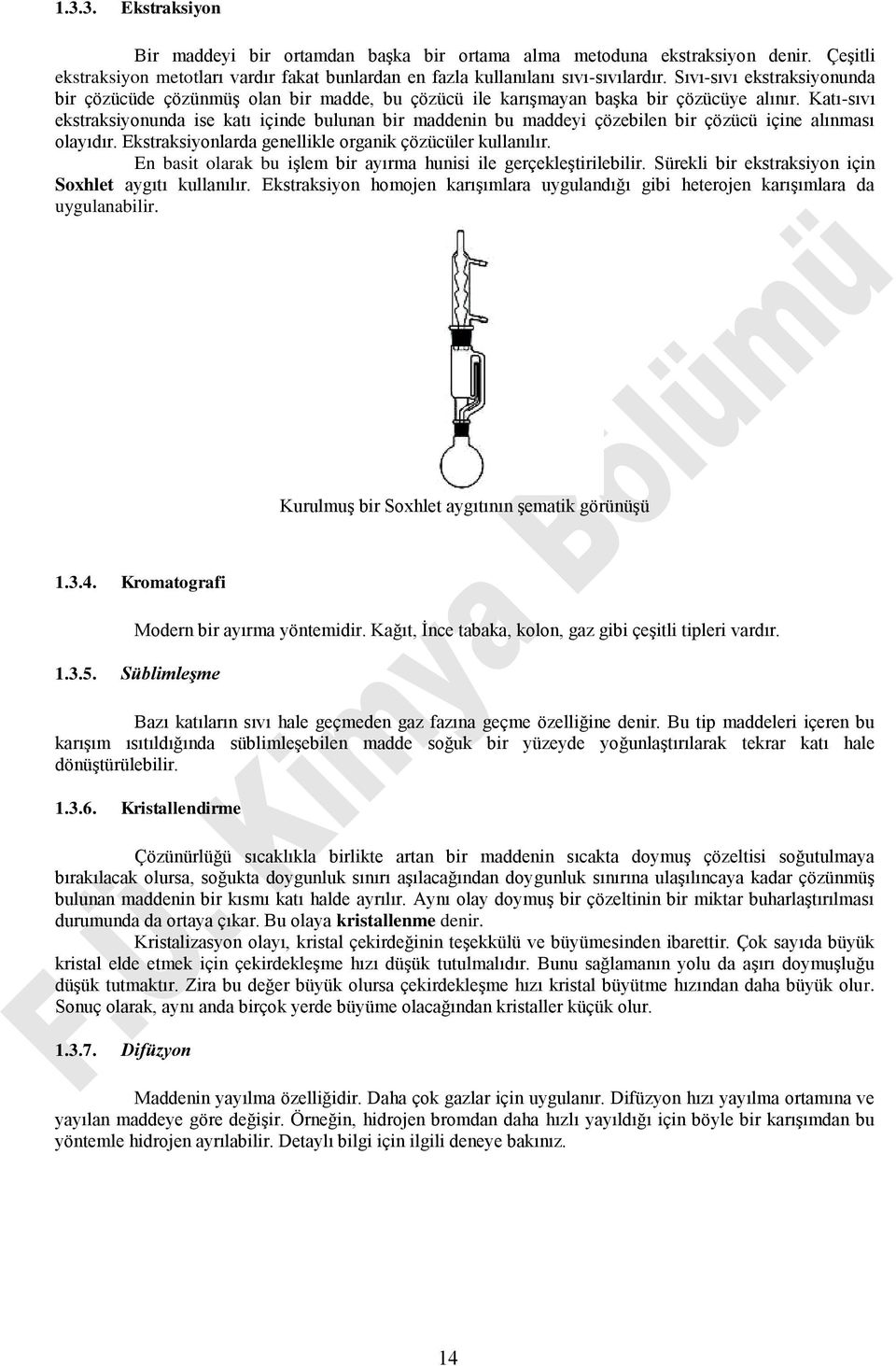 Katı-sıvı ekstraksiyonunda ise katı içinde bulunan bir maddenin bu maddeyi çözebilen bir çözücü içine alınması olayıdır. Ekstraksiyonlarda genellikle organik çözücüler kullanılır.