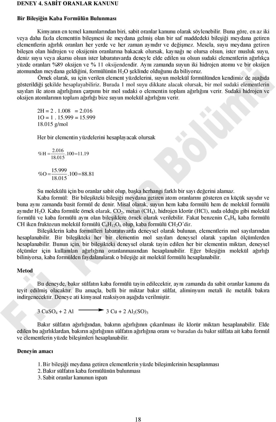 Mesela, suyu meydana getiren bileşen olan hidrojen ve oksijenin oranlarına bakacak olursak, kaynağı ne olursa olsun, ister musluk suyu, deniz suyu veya akarsu olsun ister labaratuvarda deneyle elde