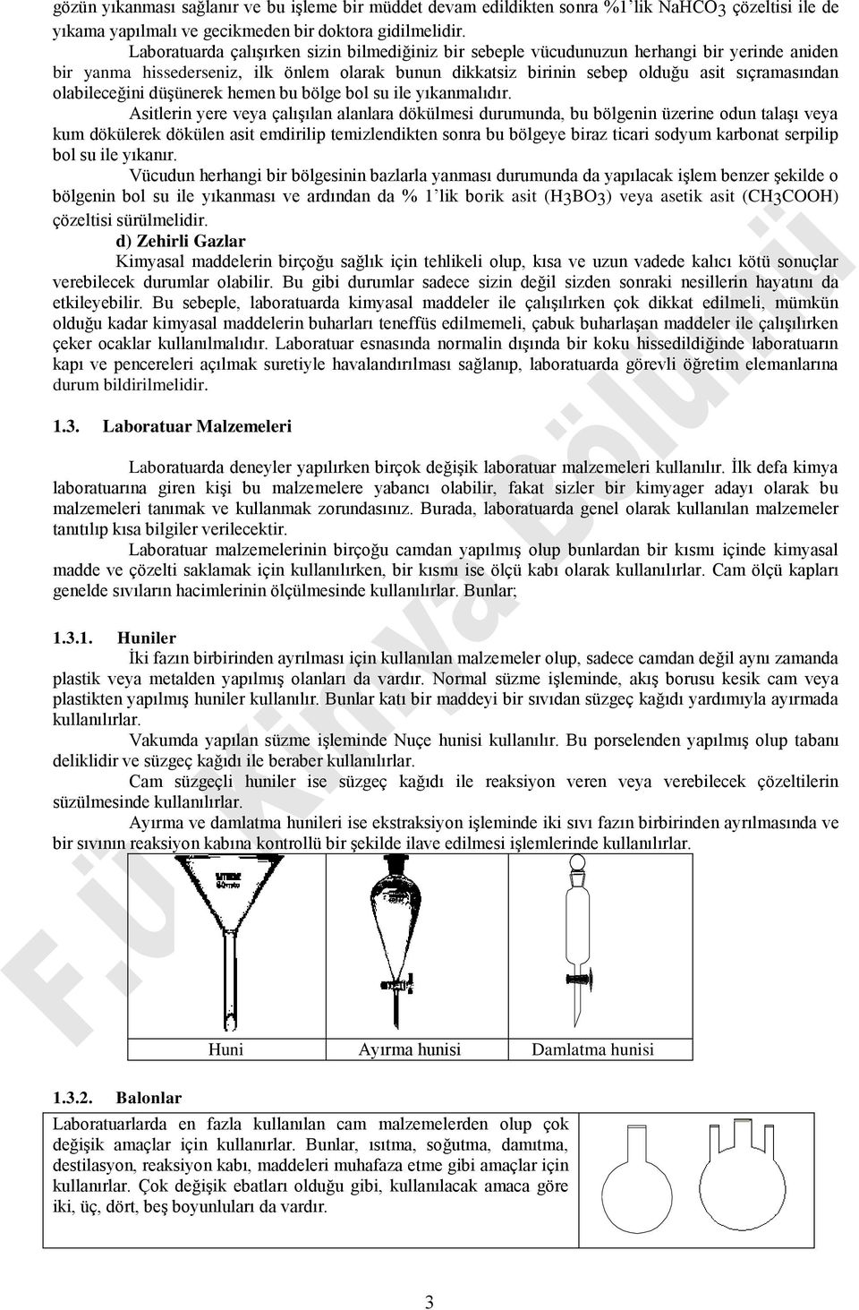 olabileceğini düşünerek hemen bu bölge bol su ile yıkanmalıdır.