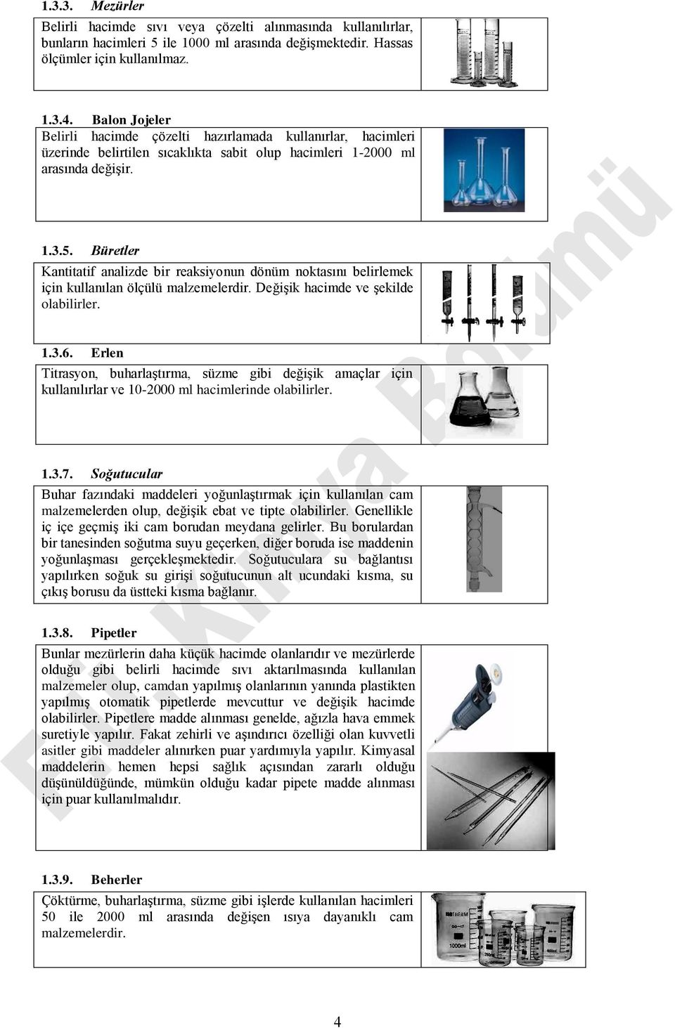 Büretler Kantitatif analizde bir reaksiyonun dönüm noktasını belirlemek için kullanılan ölçülü malzemelerdir. Değişik hacimde ve şekilde olabilirler. 1.3.6.