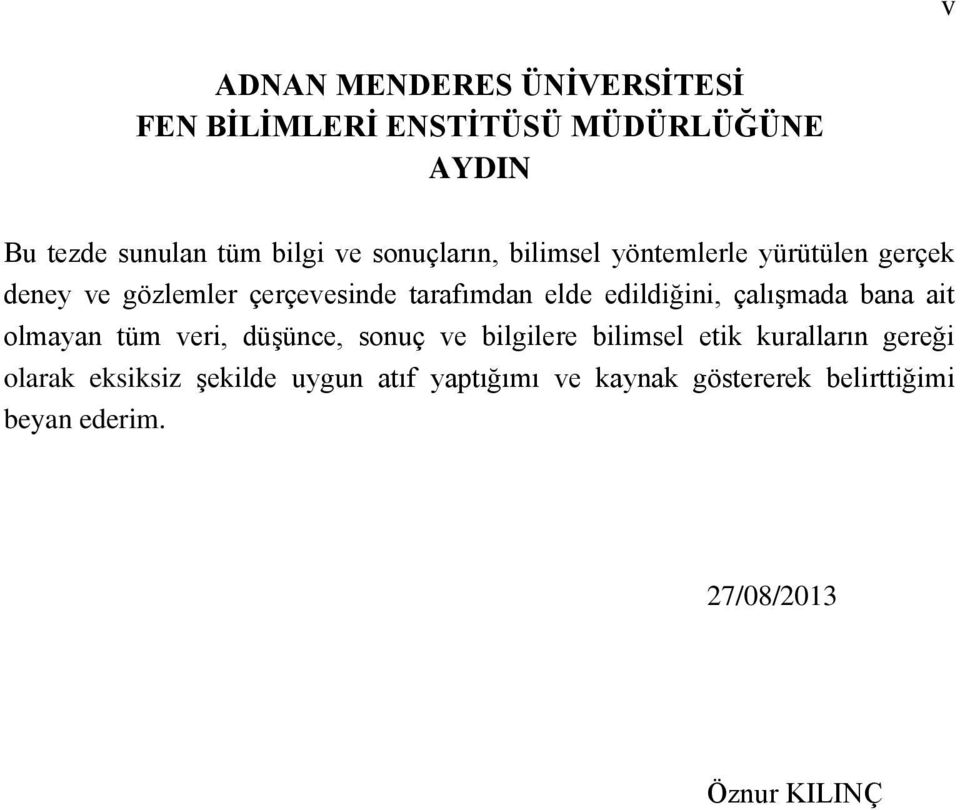 edildiğini, çalışmada bana ait olmayan tüm veri, düşünce, sonuç ve bilgilere bilimsel etik kuralların