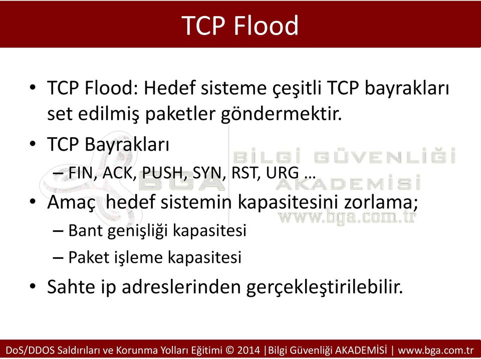 TCP Bayrakları FIN, ACK, PUSH, SYN, RST, URG Amaç hedef sistemin