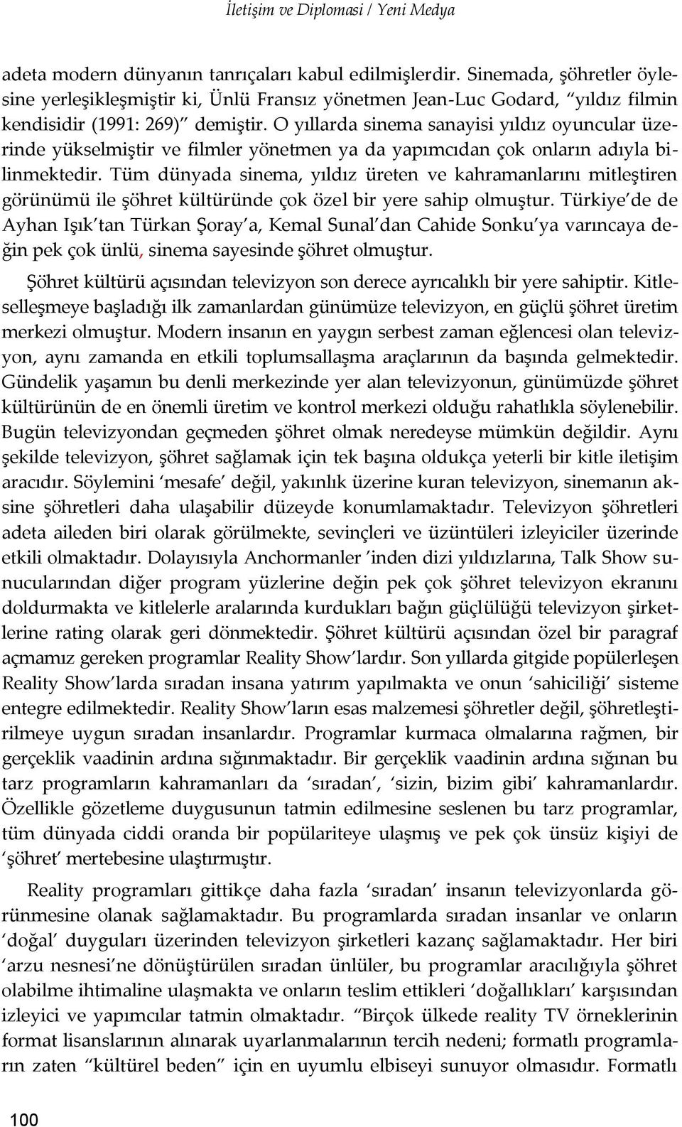 O yıllarda sinema sanayisi yıldız oyuncular üzerinde yükselmiştir ve filmler yönetmen ya da yapımcıdan çok onların adıyla bilinmektedir.