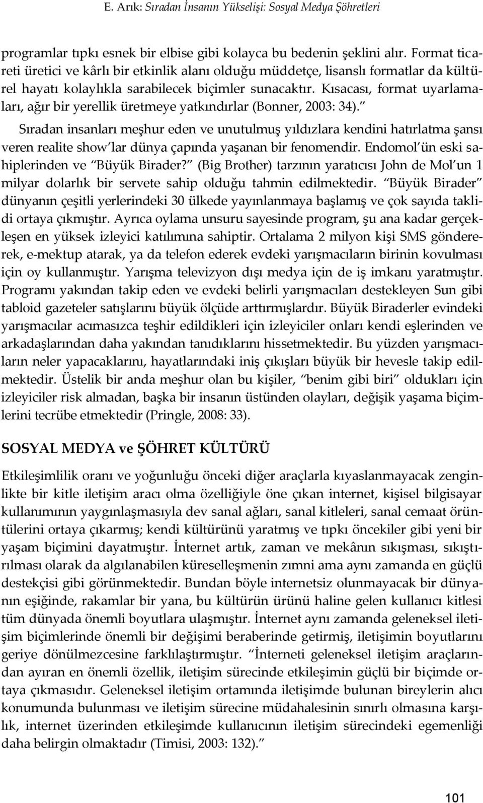 Kısacası, format uyarlamaları, ağır bir yerellik üretmeye yatkındırlar (Bonner, 2003: 34).