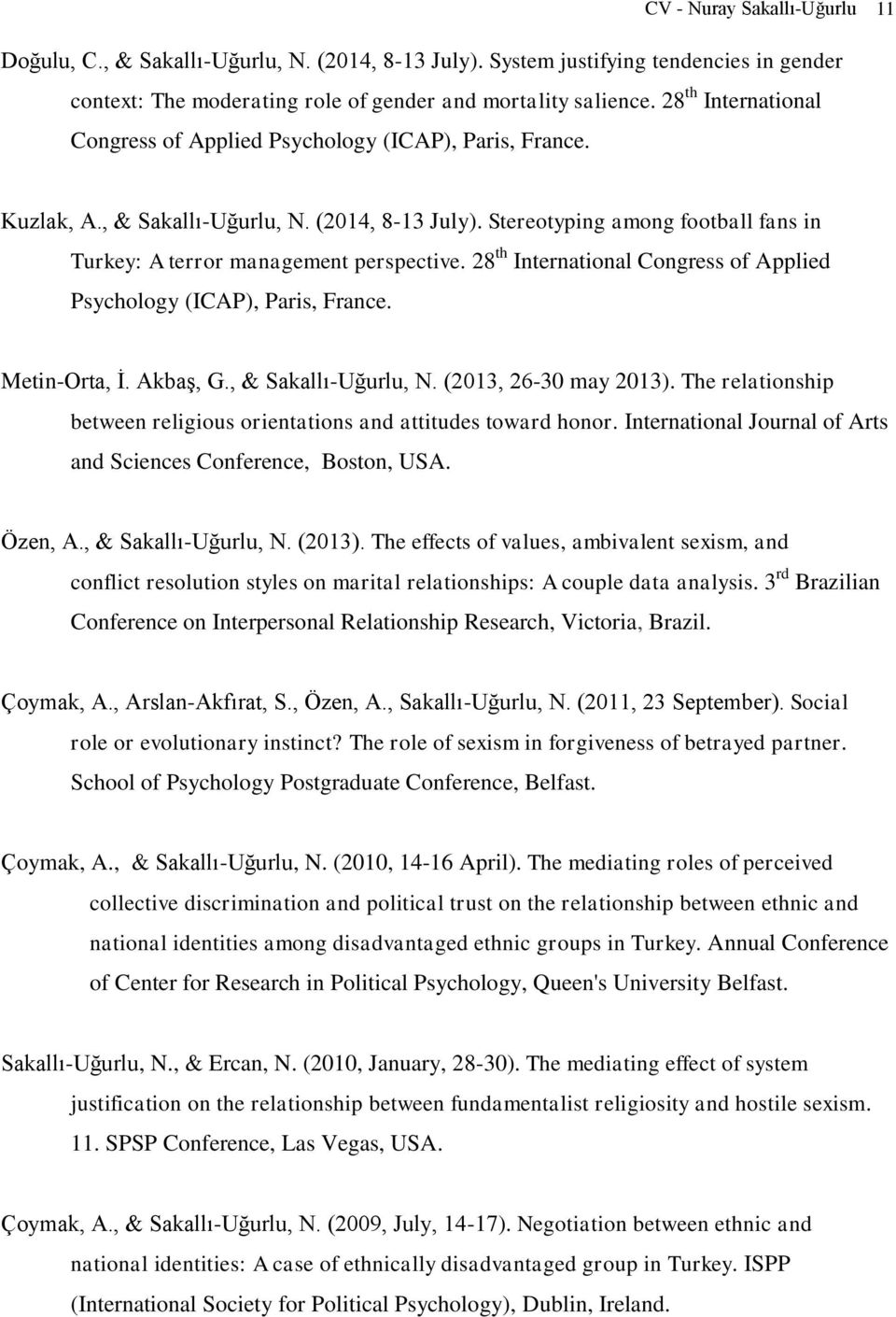 Stereotyping among football fans in Turkey: A terror management perspective. 28 th International Congress of Applied Psychology (ICAP), Paris, France. Metin-Orta, İ. Akbaş, G., & Sakallı-Uğurlu, N.