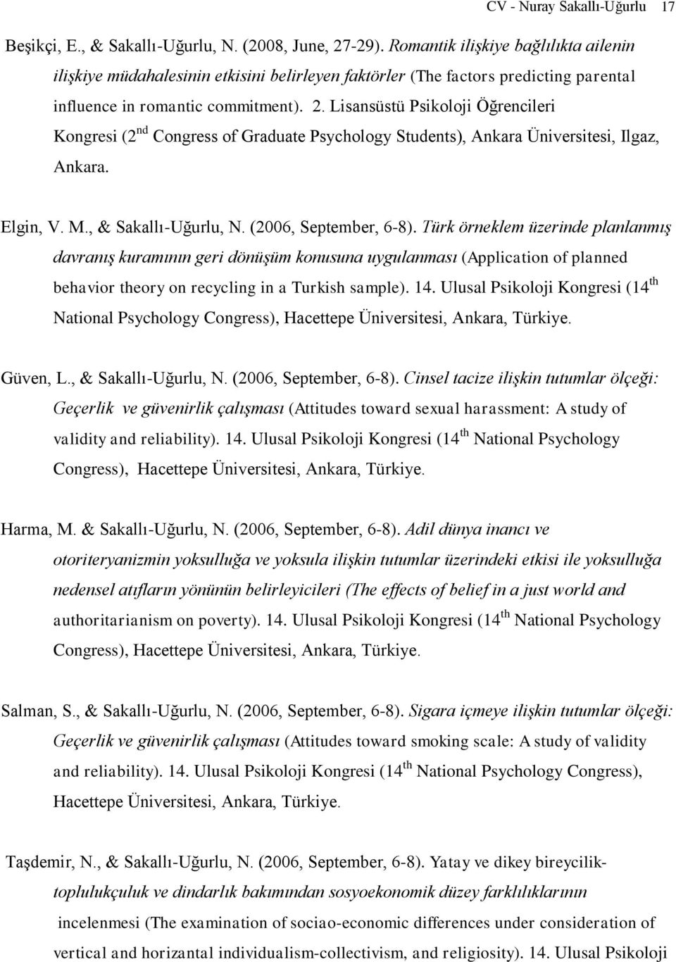 Lisansüstü Psikoloji Öğrencileri Kongresi (2 nd Congress of Graduate Psychology Students), Ankara Üniversitesi, Ilgaz, Ankara. Elgin, V. M., & Sakallı-Uğurlu, N. (2006, September, 6-8).