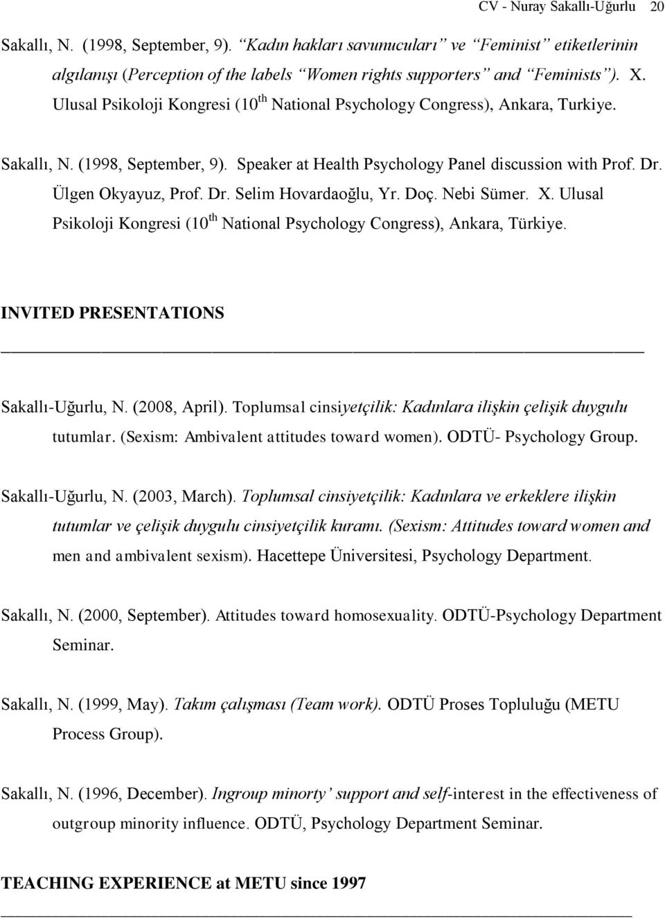 Doç. Nebi Sümer. X. Ulusal Psikoloji Kongresi (10 th National Psychology Congress), Ankara, Türkiye. INVITED PRESENTATIONS Sakallı-Uğurlu, N. (2008, April).