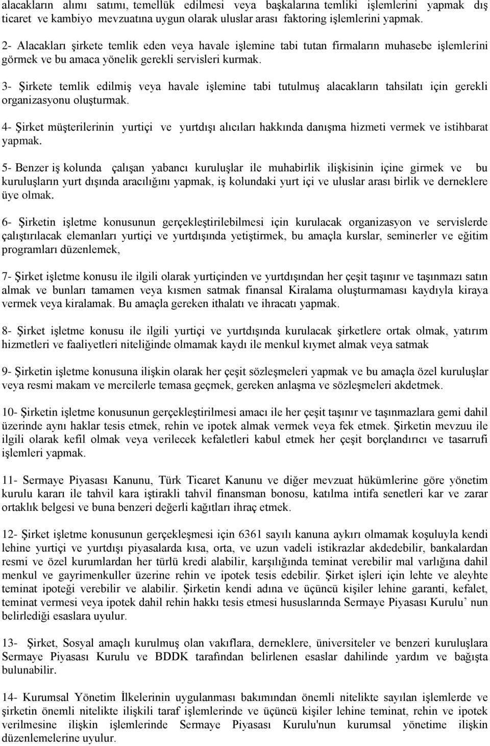 3- Şirkete temlik edilmiş veya havale işlemine tabi tutulmuş alacakların tahsilatı için gerekli organizasyonu oluşturmak.