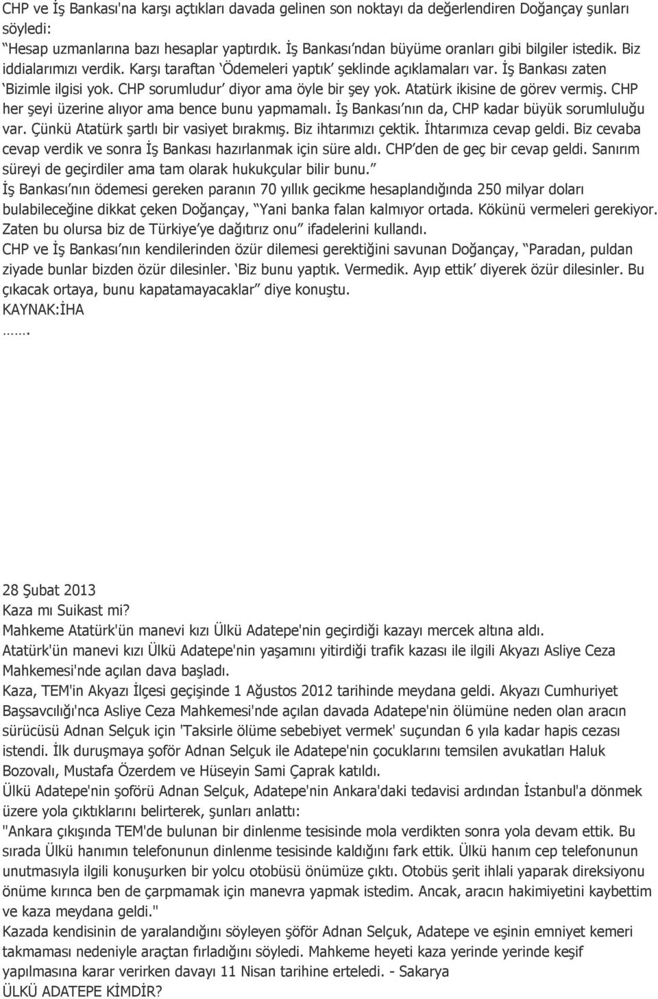 CHP sorumludur diyor ama öyle bir şey yok. Atatürk ikisine de görev vermiş. CHP her şeyi üzerine alıyor ama bence bunu yapmamalı. İş Bankası nın da, CHP kadar büyük sorumluluğu var.