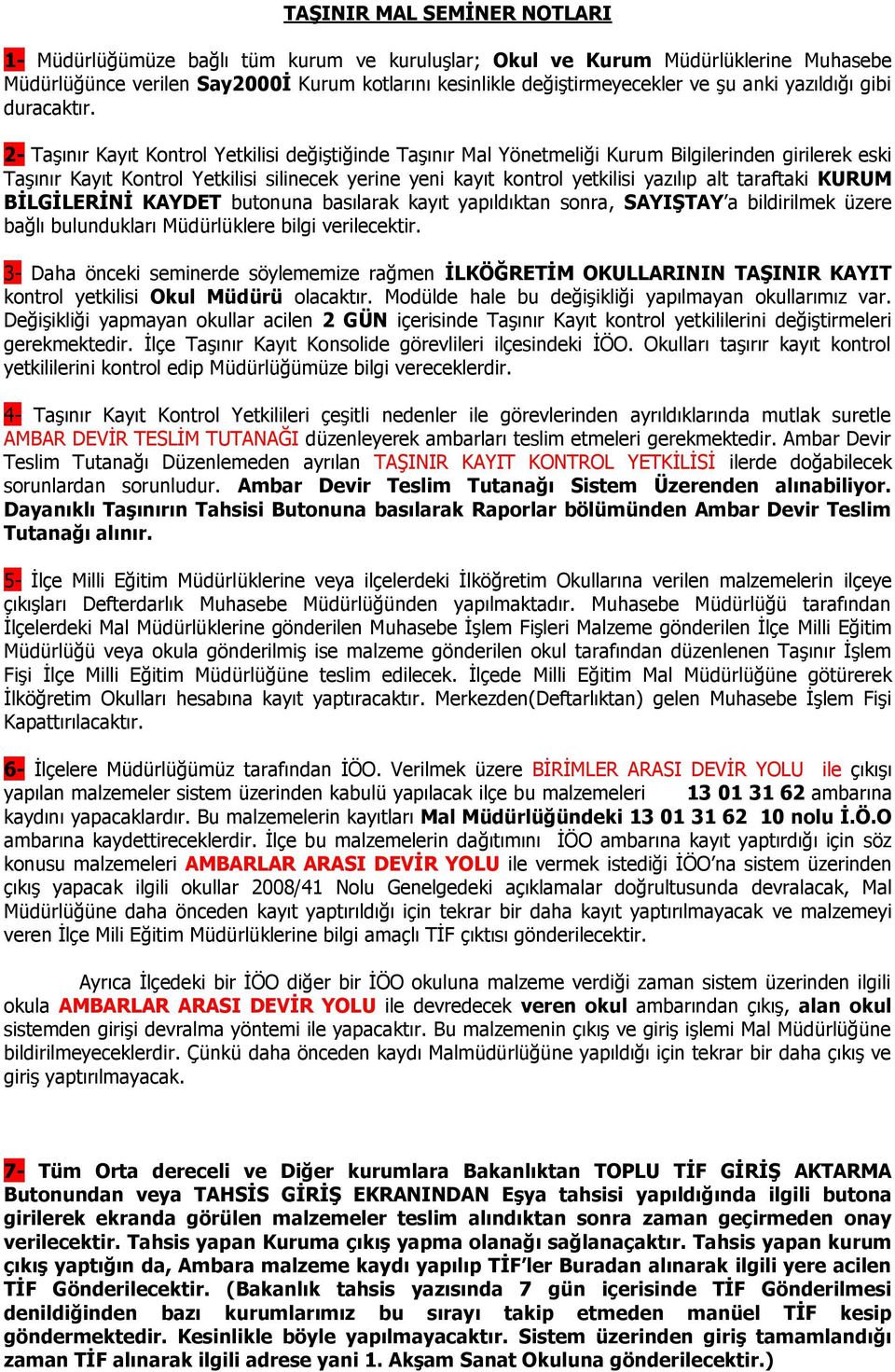 2- Taşınır Kayıt Kontrol Yetkilisi değiştiğinde Taşınır Mal Yönetmeliği Kurum Bilgilerinden girilerek eski Taşınır Kayıt Kontrol Yetkilisi silinecek yerine yeni kayıt kontrol yetkilisi yazılıp alt