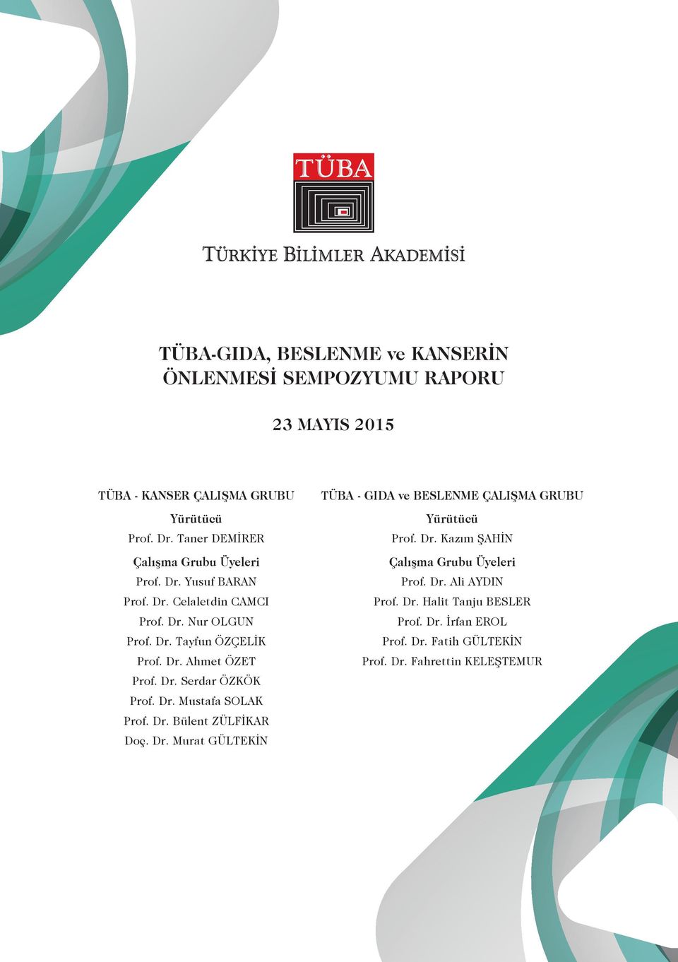 Dr. Serdar ÖZKÖK Prof. Dr. Mustafa SOLAK Prof. Dr. Bülent ZÜLFİKAR Doç. Dr. Murat GÜLTEKİN TÜBA - GIDA ve BESLENME ÇALIŞMA GRUBU Yürütücü Prof. Dr. Kazım ŞAHİN Çalışma Grubu Üyeleri Prof.