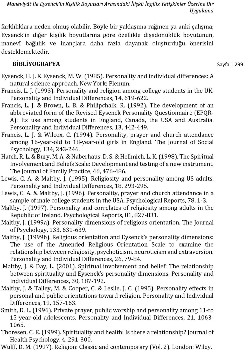 desteklemektedir. BİBLİYOGRAFYA Sayfa 299 Eysenck, H. J. & Eysenck, M. W. (1985). Personality and individual differences: A natural science approach. New York: Plenum. Francis, L. J. (1993).