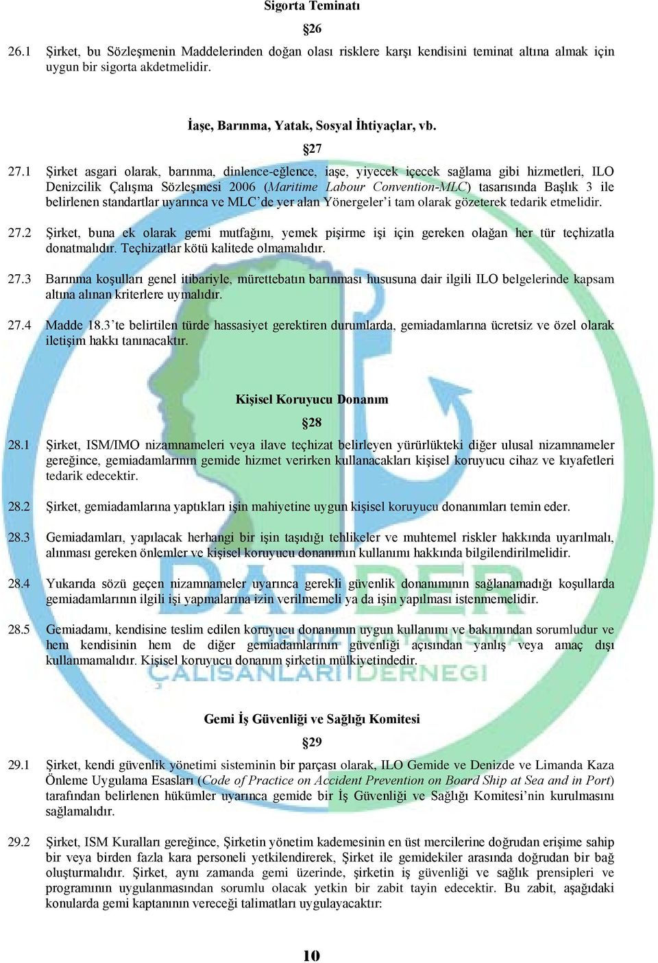 1 Şirket asgari olarak, barınma, dinlence-eğlence, iaşe, yiyecek içecek sağlama gibi hizmetleri, ILO Denizcilik Çalışma Sözleşmesi 2006 (Maritime Labour Convention-MLC) tasarısında Başlık 3 ile