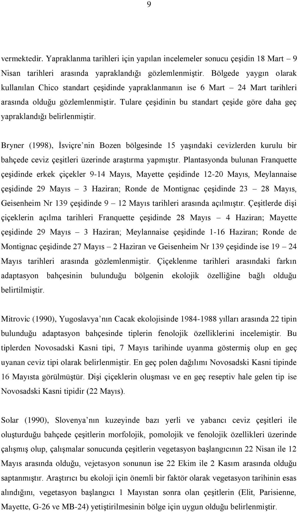 Tulare çeģidinin bu standart çeģide göre daha geç yapraklandığı belirlenmiģtir.