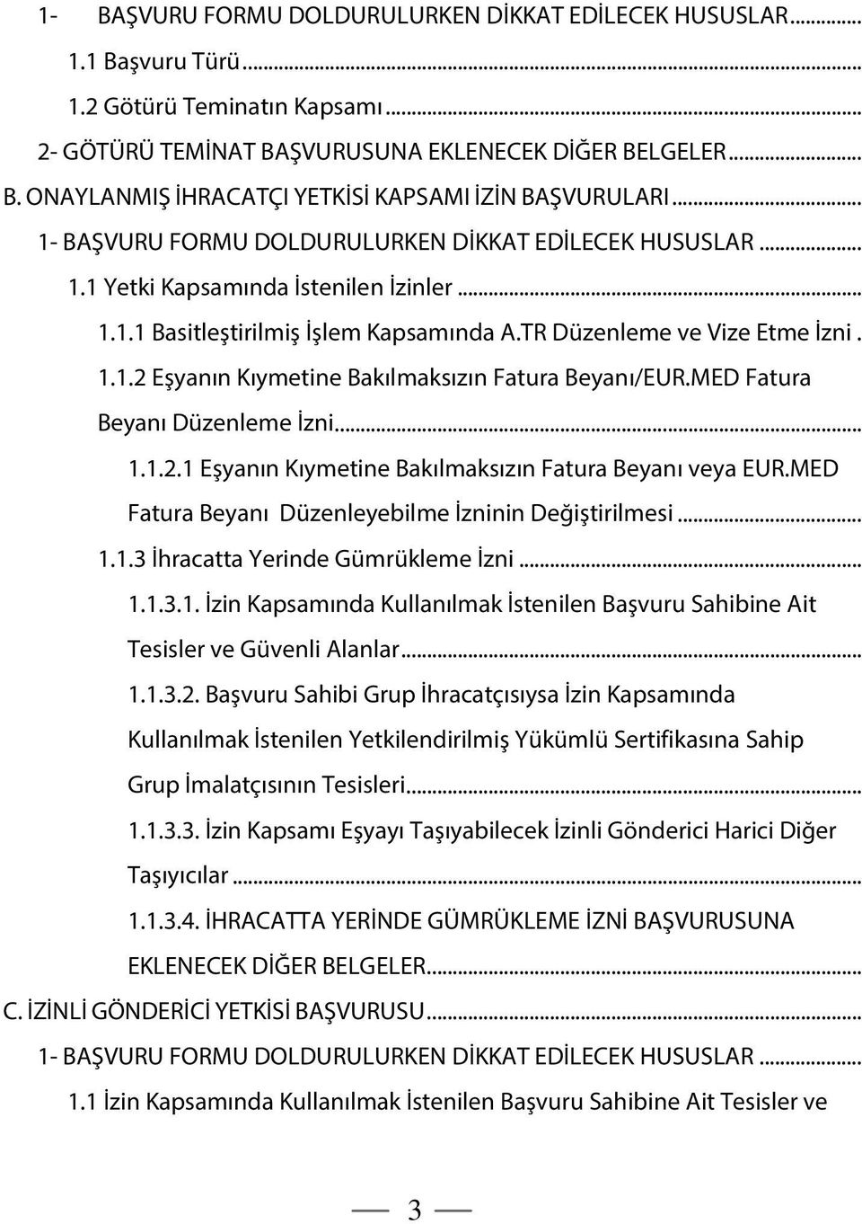 2 Eşyanın Kıymetine Bakılmaksızın Fatura Beyanı/EUR.MED Fatura Beyanı Düzenleme İzni... 1 Eşyanın Kıymetine Bakılmaksızın Fatura Beyanı veya EUR.