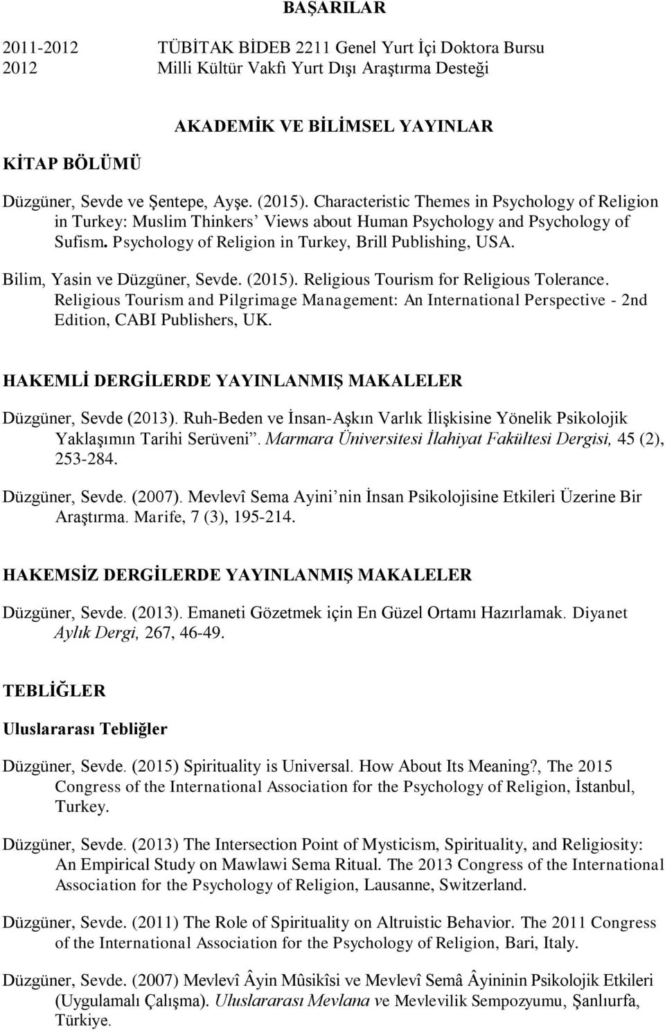 Bilim, Yasin ve Düzgüner, Sevde. (2015). Religious Tourism for Religious Tolerance. Religious Tourism and Pilgrimage Management: An International Perspective - 2nd Edition, CABI Publishers, UK.
