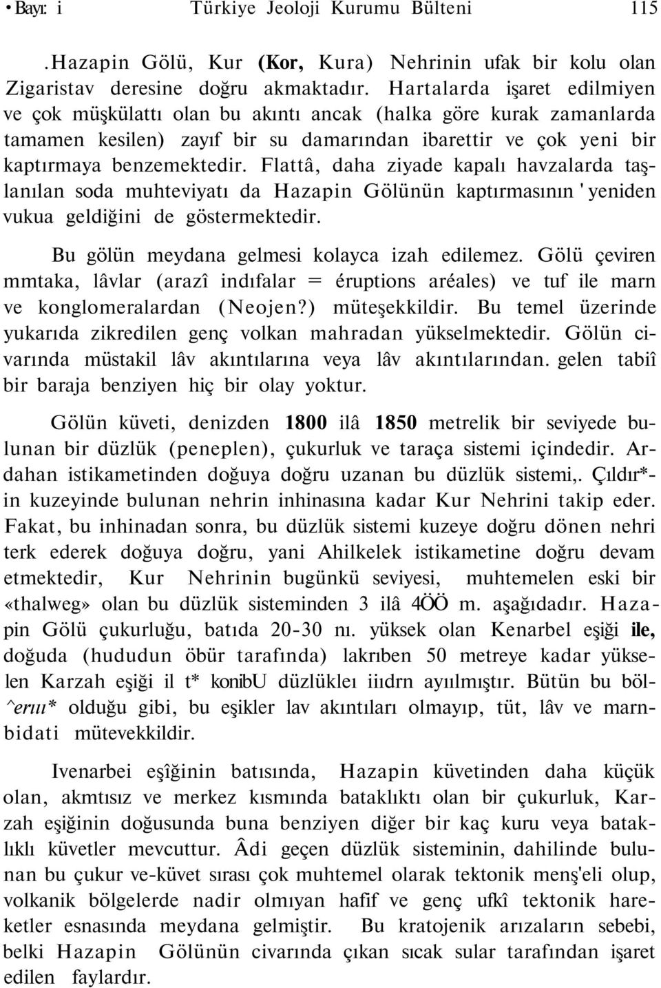 Flattâ, daha ziyade kapalı havzalarda taşlanılan soda muhteviyatı da Hazapin Gölünün kaptırmasının ' yeniden vukua geldiğini de göstermektedir. Bu gölün meydana gelmesi kolayca izah edilemez.