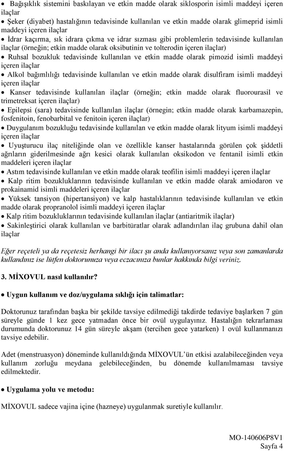 tedavisinde kullanılan ve etkin madde olarak pimozid isimli maddeyi içeren ilaçlar Alkol bağımlılığı tedavisinde kullanılan ve etkin madde olarak disulfiram isimli maddeyi içeren ilaçlar Kanser