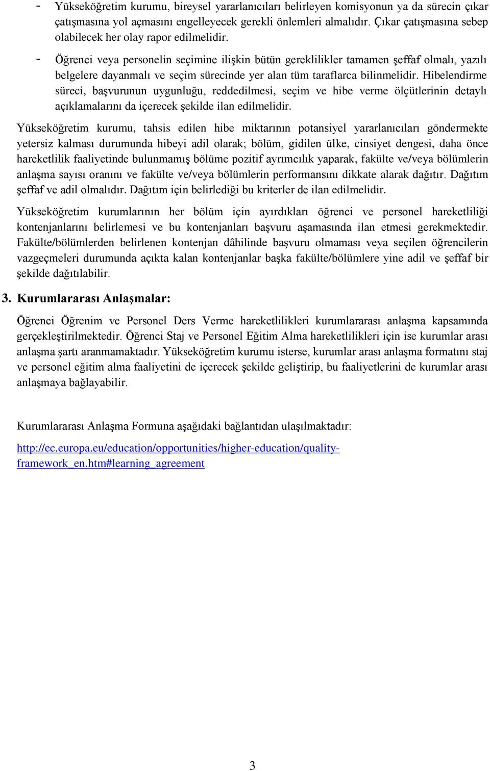 - Öğrenci veya personelin seçimine ilişkin bütün gereklilikler tamamen şeffaf olmalı, yazılı belgelere dayanmalı ve seçim sürecinde yer alan tüm taraflarca bilinmelidir.