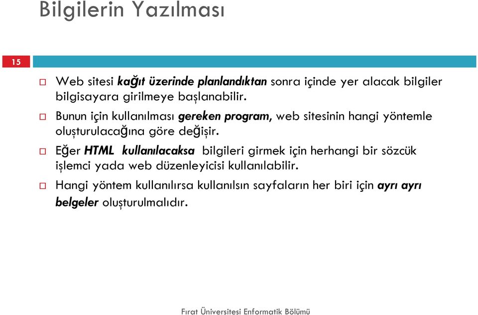 Bunun için kullanılması gereken program, web sitesinin hangi yöntemle oluşturulacağına göre değişir.