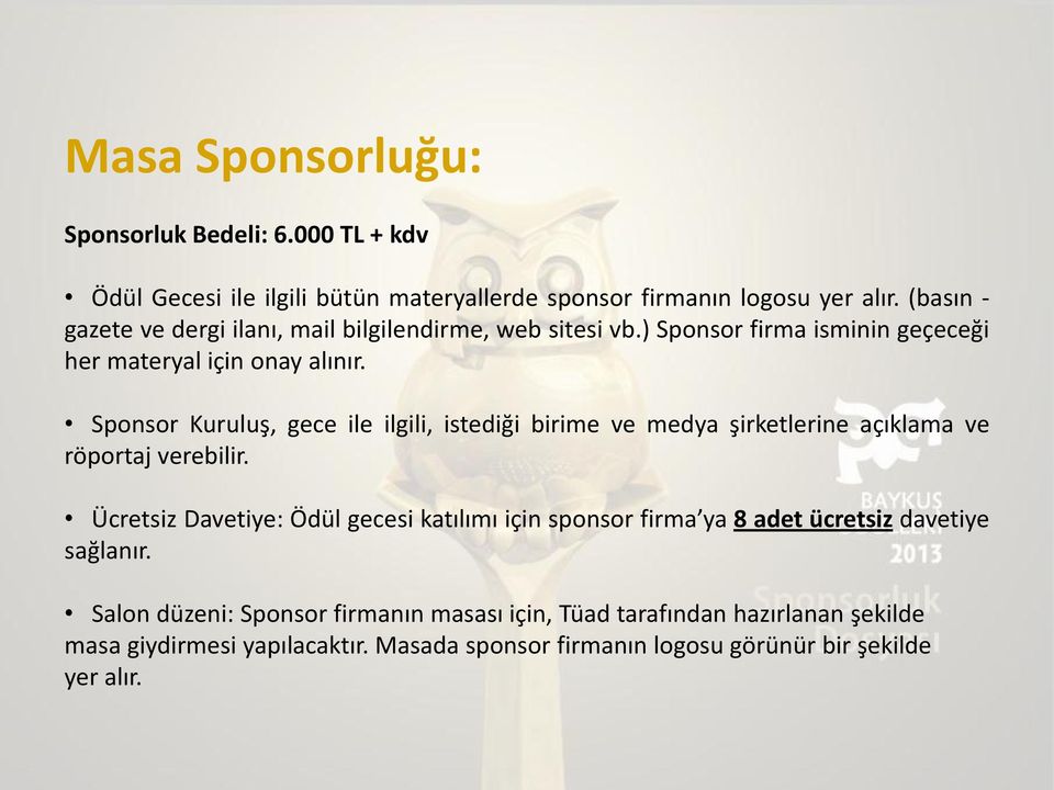 Ücretsiz Davetiye: Ödül gecesi katılımı için sponsor firma ya 8 adet ücretsiz davetiye sağlanır.