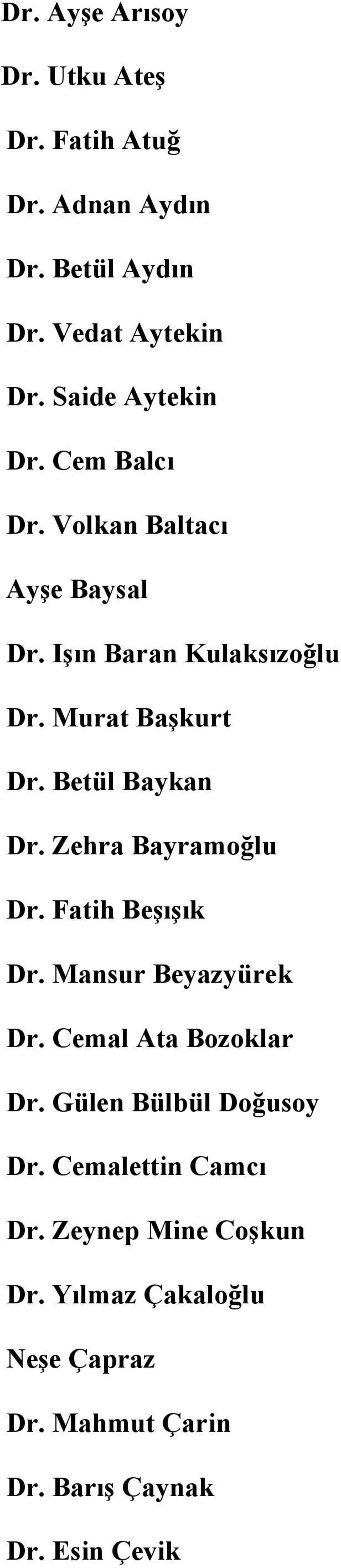 Betül Baykan Dr. Zehra Bayramoğlu Dr. Fatih Beşışık Dr. Mansur Beyazyürek Dr. Cemal Ata Bozoklar Dr.