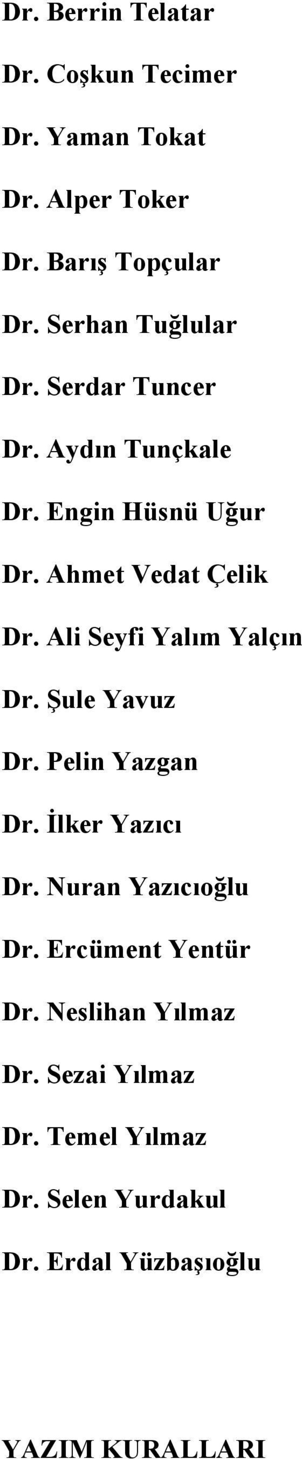 Ali Seyfi Yalım Yalçın Dr. Şule Yavuz Dr. Pelin Yazgan Dr. İlker Yazıcı Dr. Nuran Yazıcıoğlu Dr.