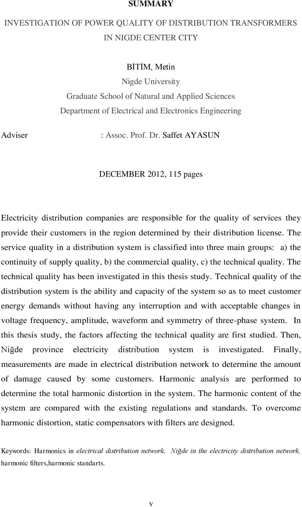 Saffet AYASUN DECEMBER 2012, 115 pages Electricity distribution companies are responsible for the quality of services they provide their customers in the region determined by their distribution