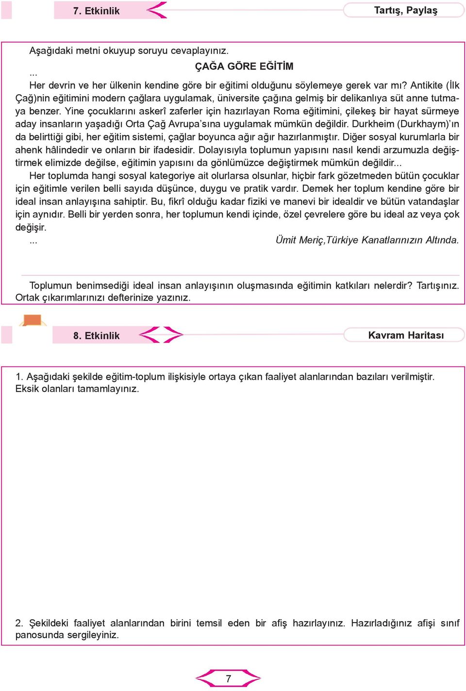 Yine çocuklarını askerî zaferler için hazırlayan Roma eğitimini, çilekeş bir hayat sürmeye aday insanların yaşadığı Orta Çağ Avrupa sına uygulamak mümkün değildir.