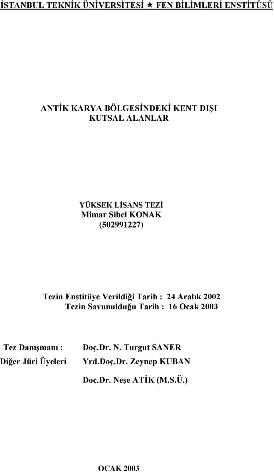 Tarih : 24 Aralık 2002 Tezin Savunulduğu Tarih : 16 Ocak 2003 Tez Danışmanı : Diğer Jüri