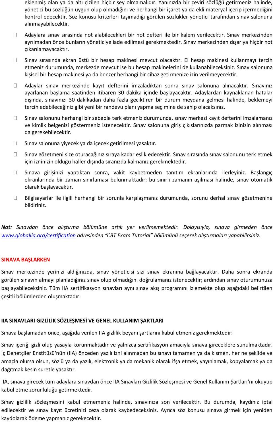 Söz konusu kriterleri taşımadığı görülen sözlükler yönetici tarafından sınav salonuna alınmayabilecektir. Adaylara sınav sırasında not alabilecekleri bir not defteri ile bir kalem verilecektir.