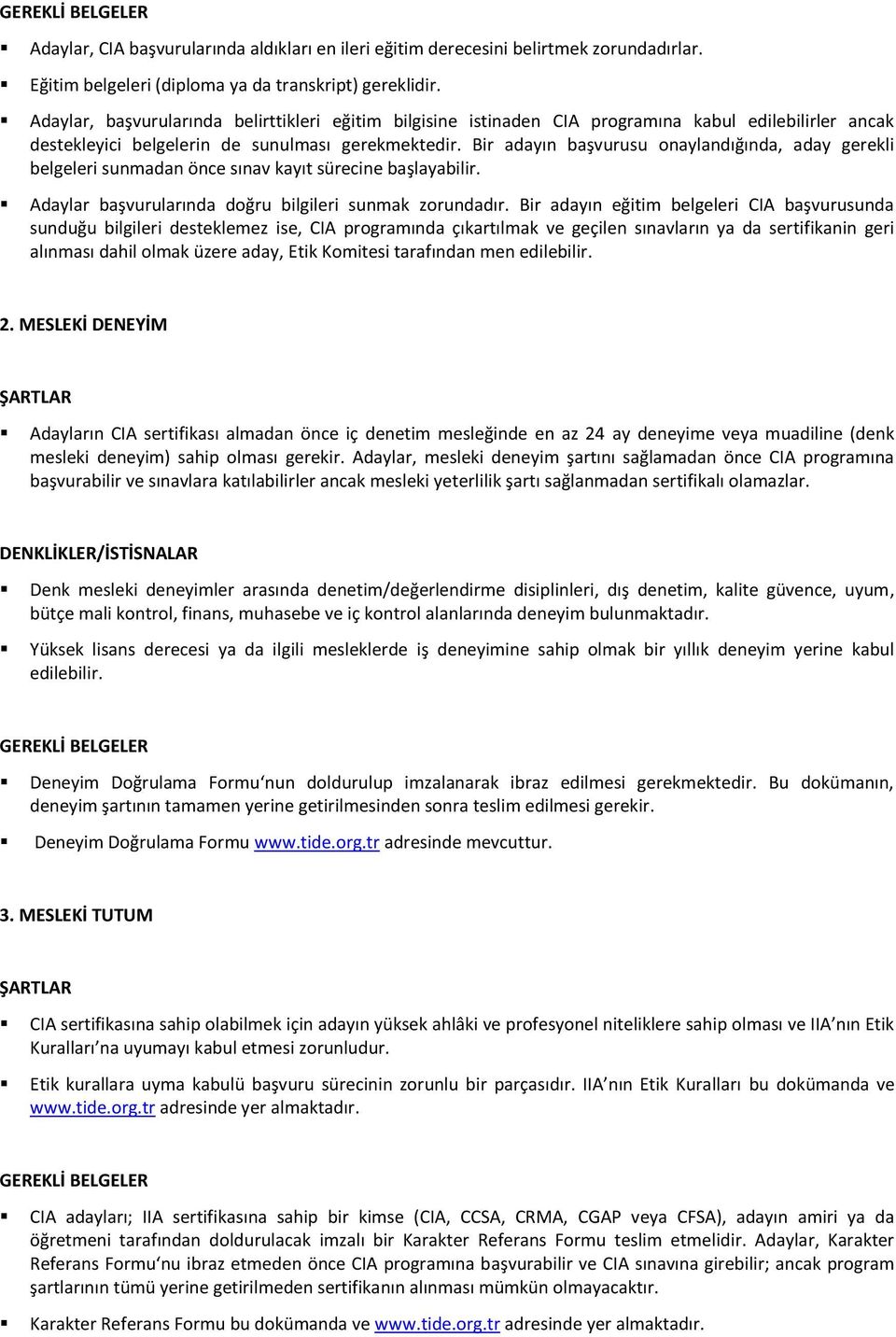 Bir adayın başvurusu onaylandığında, aday gerekli belgeleri sunmadan önce sınav kayıt sürecine başlayabilir. Adaylar başvurularında doğru bilgileri sunmak zorundadır.