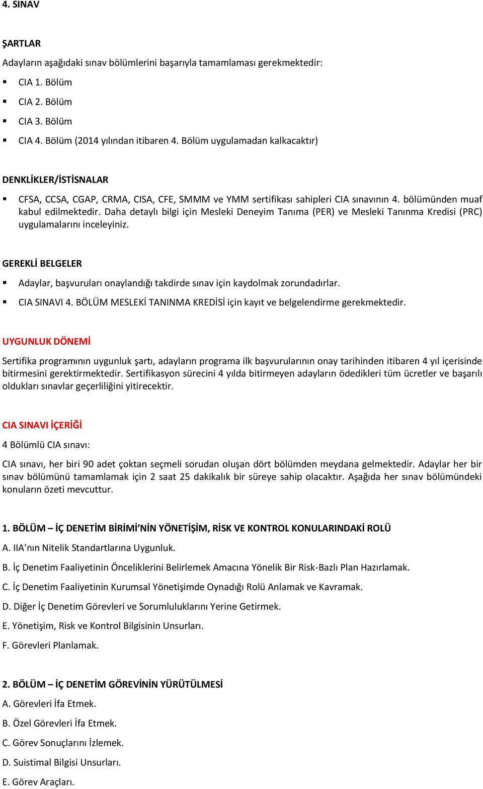 Daha detaylı bilgi için Mesleki Deneyim Tanıma (PER) ve Mesleki Tanınma Kredisi (PRC) uygulamalarını inceleyiniz.