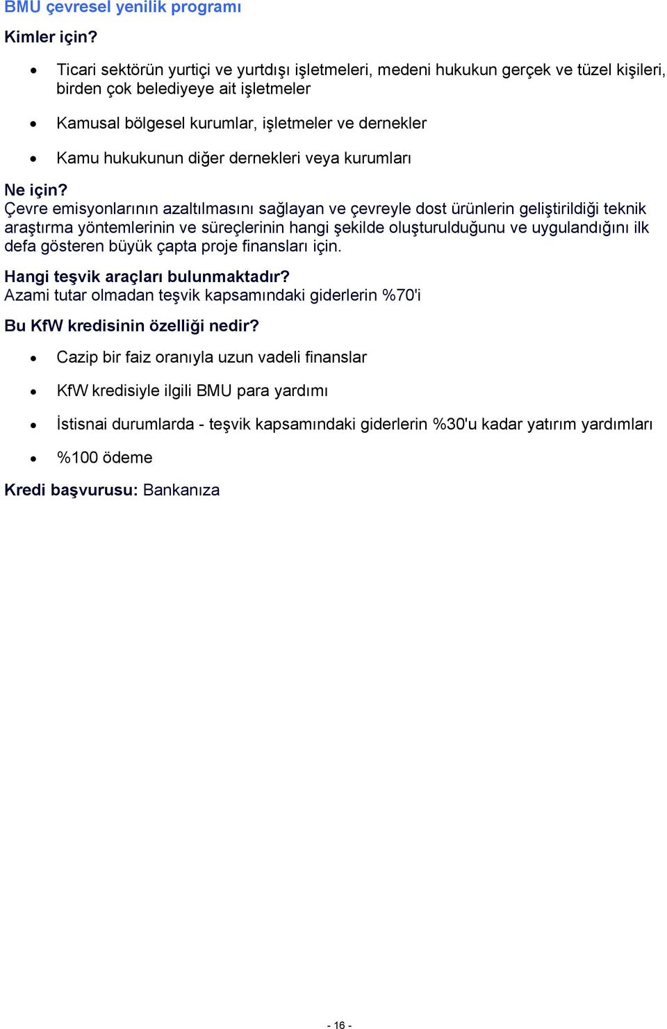 ve süreçlerinin hangi şekilde oluşturulduğunu ve uygulandığını ilk defa gösteren büyük çapta proje finansları için.